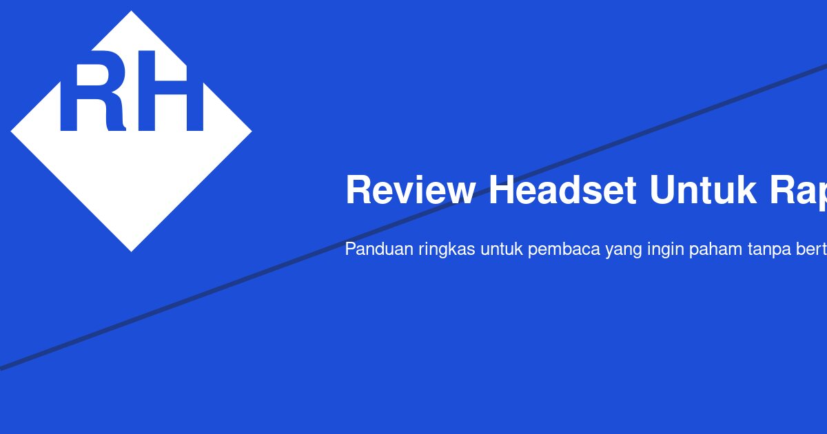 Review Headset untuk Rapat Online: Mana yang Nyaman dan Jernih Dipakai Lama?